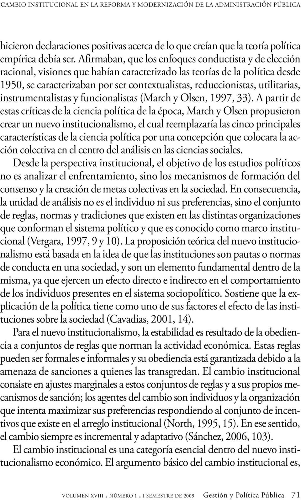 utilitarias, instrumentalistas y funcionalistas (March y Olsen, 1997, 33).