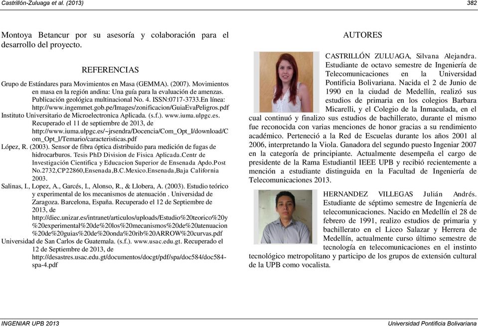 pe/images/zonificacion/guiaevapeligros.pdf Instituto Universitario de Microelectronica Aplicada. (s.f.). www.iuma.ulpgc.es. Recuperado el 11 de septiembre de 2013, de http://www.iuma.ulpgc.es/~jrsendra/docencia/com_opt_i/download/c om_opt_i/temario/caracteristicas.