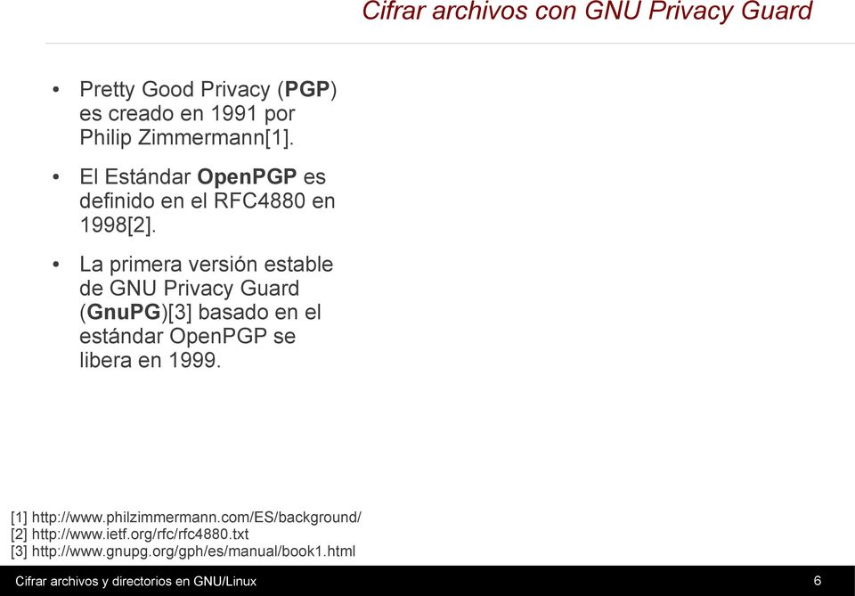 La primera versión estable de GNU Privacy Guard (GnuPG)[3] basado en el estándar OpenPGP se libera en 1999.