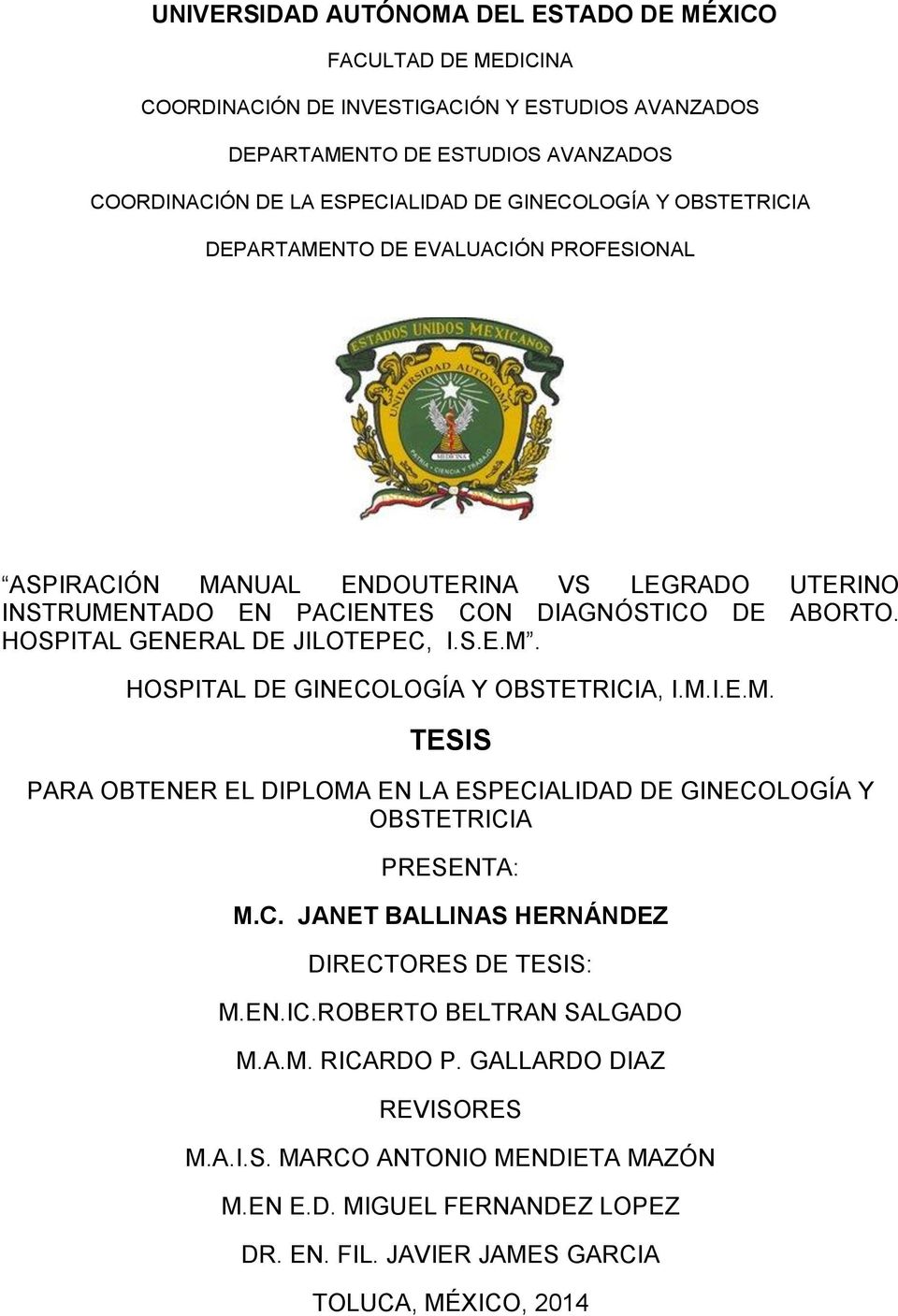 HOSPITAL GENERAL DE JILOTEPEC, I.S.E.M. HOSPITAL DE GINECOLOGÍA Y OBSTETRICIA, I.M.I.E.M. TESIS PARA OBTENER EL DIPLOMA EN LA ESPECIALIDAD DE GINECOLOGÍA Y OBSTETRICIA PRESENTA: M.C. JANET BALLINAS HERNÁNDEZ DIRECTORES DE TESIS: M.