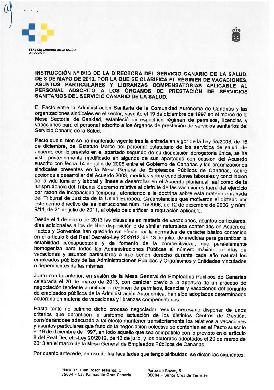 El Pacto entre la Administración Sanitaria de la Comunidad Autónoma de Canarias y las organizaciones sindicales en el sector, suscrito el19 de diciembre de 1997 en el marco de la Mesa Sectorial de