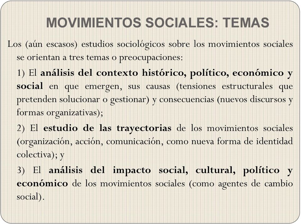 consecuencias (nuevos discursos y formas organizativas); 2) El estudio de las trayectorias de los movimientos sociales (organización, acción, comunicación,