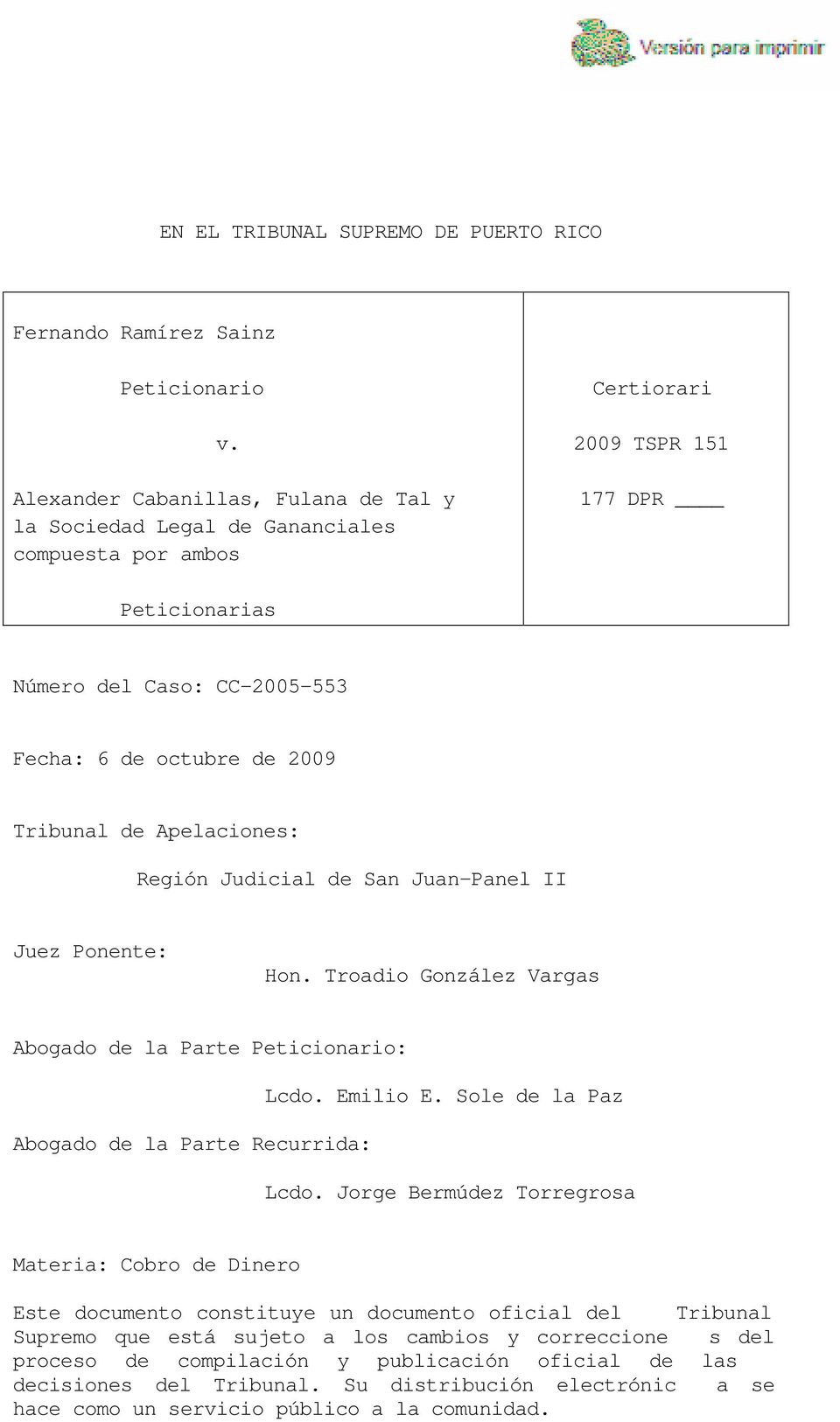 Tribunal de Apelaciones: Región Judicial de San Juan-Panel II Juez Ponente: Hon. Troadio González Vargas Abogado de la Parte Peticionario: Lcdo. Emilio E.