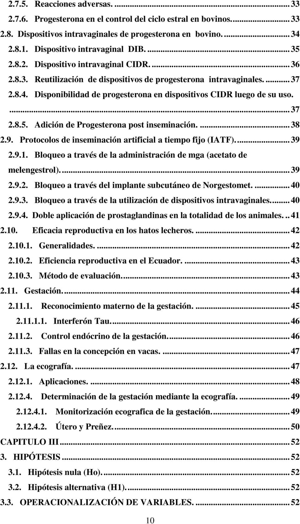 Disponibilidad de progesterona en dispositivos CIDR luego de su uso.... 37 2.8.5. Adición de Progesterona post inseminación.... 38 2.9. Protocolos de inseminación artificial a tiempo fijo (IATF).