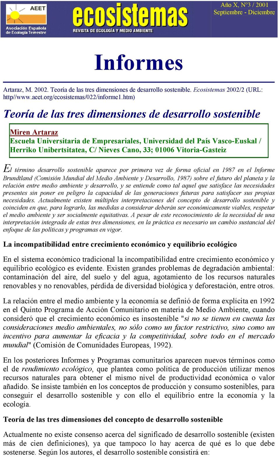01006 Vitoria-Gasteiz El término desarrollo sostenible aparece por primera vez de forma oficial en 1987 en el Informe Brundtland (Comisión Mundial del Medio Ambiente y Desarrollo, 1987) sobre el
