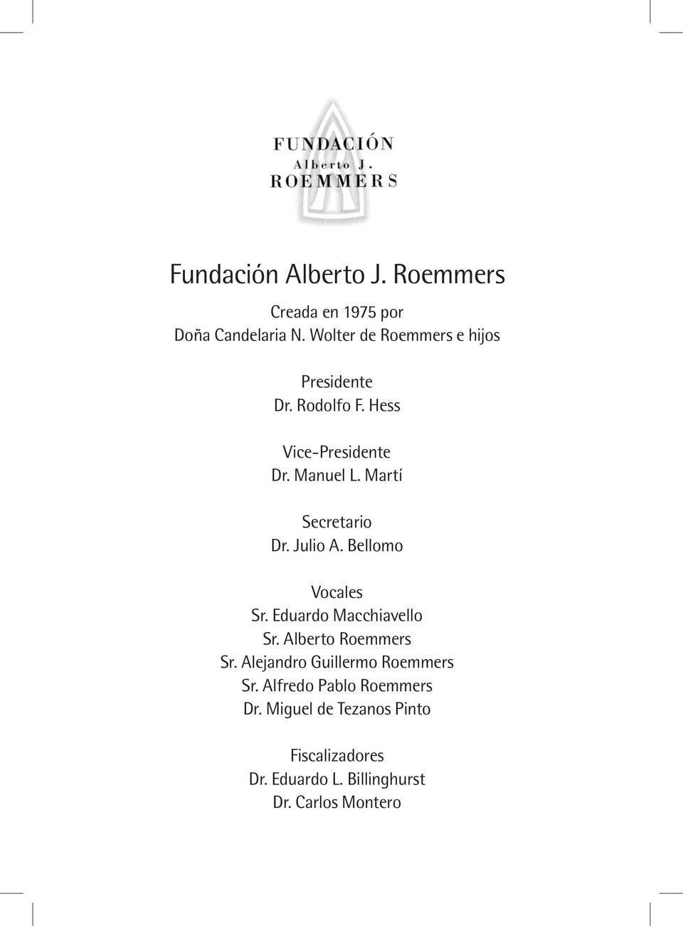 Martí Secretario Dr. Julio A. Bellomo Vocales Sr. Eduardo Macchiavello Sr. Alberto Roemmers Sr.
