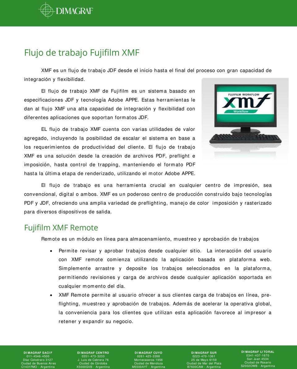 Estas herramientas le dan al flujo XMF una alta capacidad de integración y flexibilidad con diferentes aplicaciones que soportan formatos JDF.