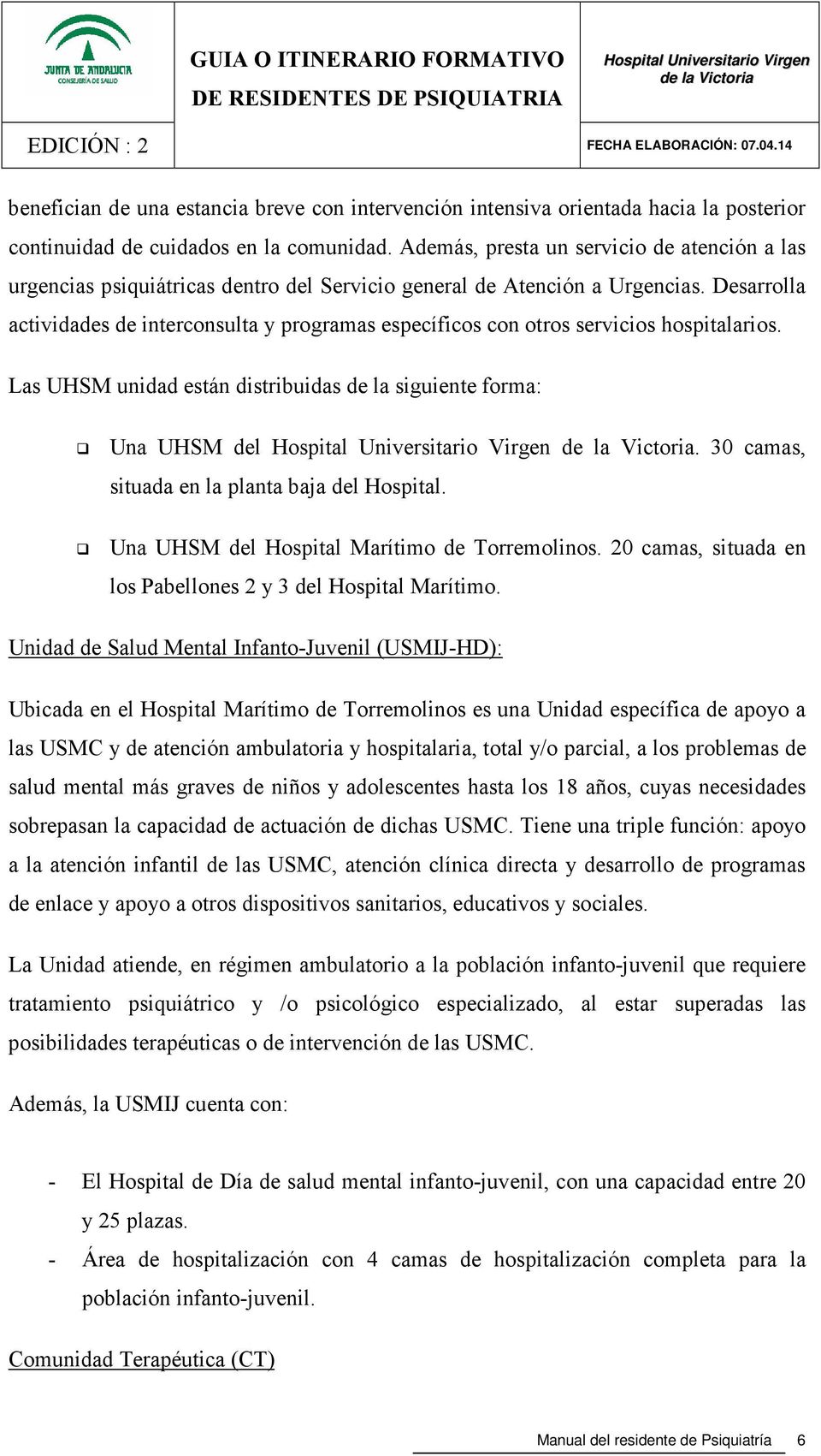 Desarrolla actividades de interconsulta y programas específicos con otros servicios hospitalarios. Las UHSM unidad están distribuidas de la siguiente forma: Una UHSM del.