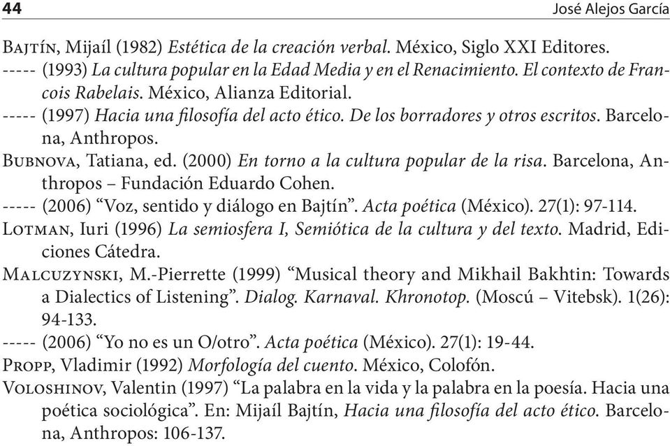 (2000) En torno a la cultura popular de la risa. Barcelona, Anthropos Fundación Eduardo Cohen. ----- (2006) Voz, sentido y diálogo en Bajtín. Acta poética (México). 27(1): 97-114.
