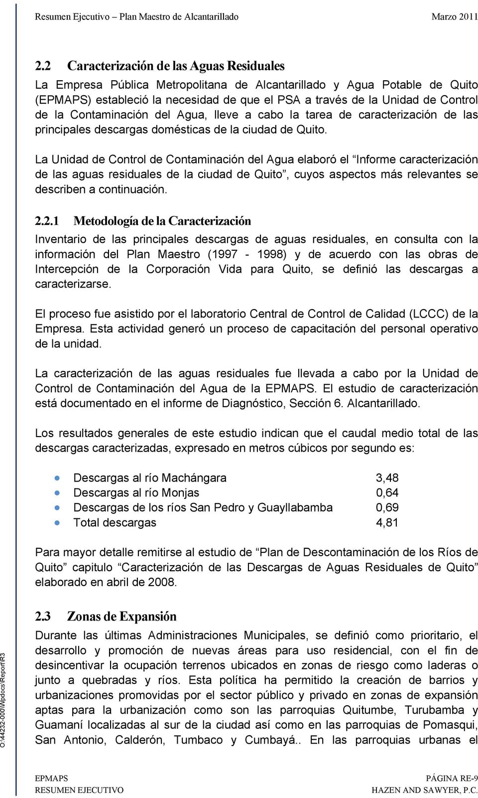 La Unidad de Control de Contaminación del Agua elaboró el Informe caracterización de las aguas residuales de la ciudad de Quito, cuyos aspectos más relevantes se describen a continuación. 2.