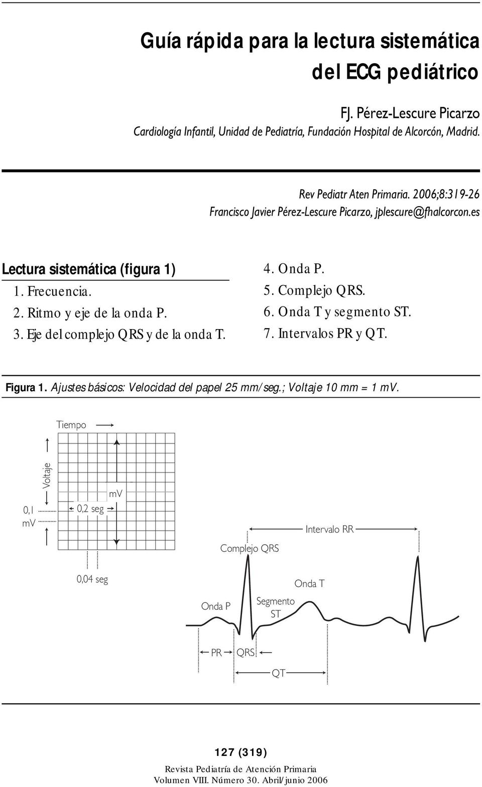 2006;8:319-26 Francisco Javier Pérez-Lescure Picarzo, jplescure@fhalcorcon.es Lectura sistemática (figura 1) 1. Frecuencia. 2. Ritmo y eje de la onda P. 3.