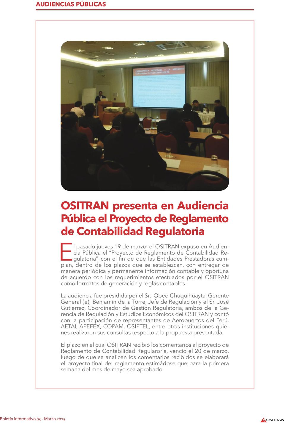 contable y oportuna de acuerdo con los requerimientos efectuados por el OSITRAN como formatos de generación y reglas contables. La audiencia fue presidida por el Sr.