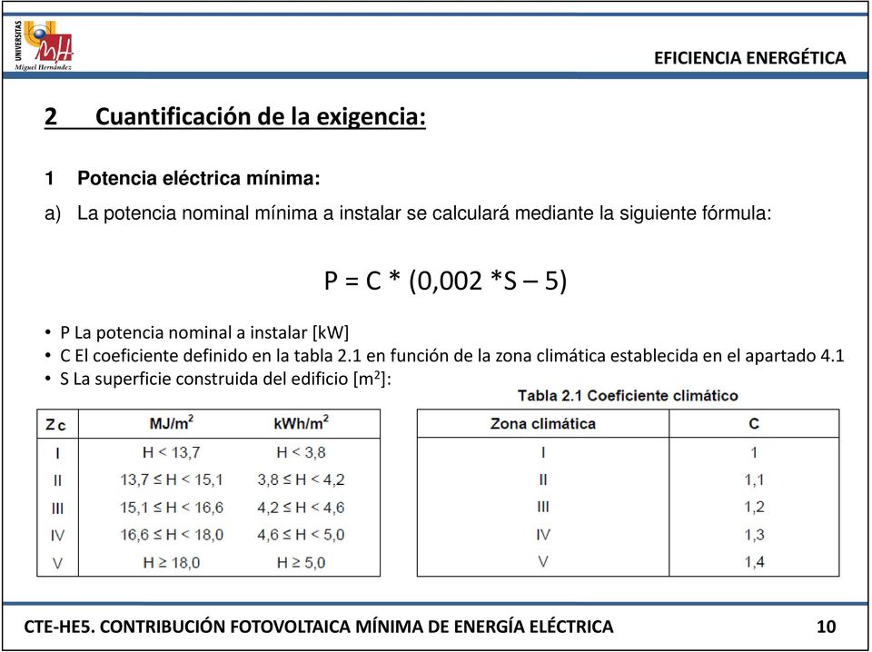 coeficiente definido en la tabla 2.1 en función de la zona climática establecida en el apartado 4.