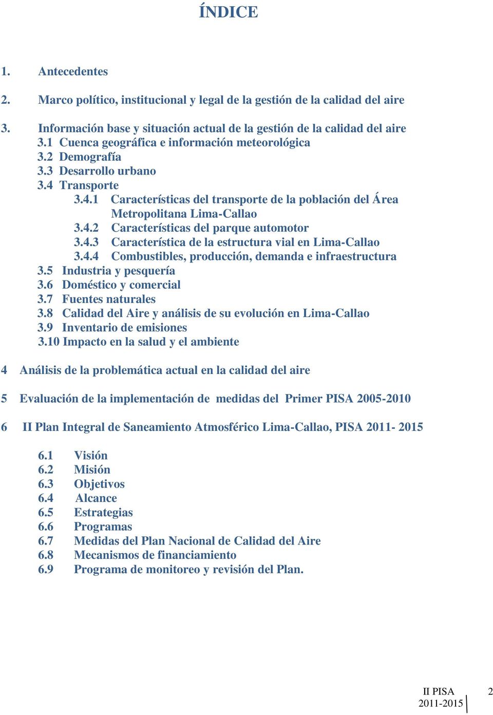 4.3 Característica de la estructura vial en Lima-Callao 3.4.4 Combustibles, producción, demanda e infraestructura 3.5 Industria y pesquería 3.6 Doméstico y comercial 3.7 Fuentes naturales 3.