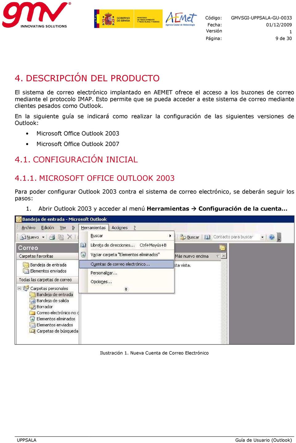Esto permite que se pueda acceder a este sistema de correo mediante clientes pesados como Outlook.