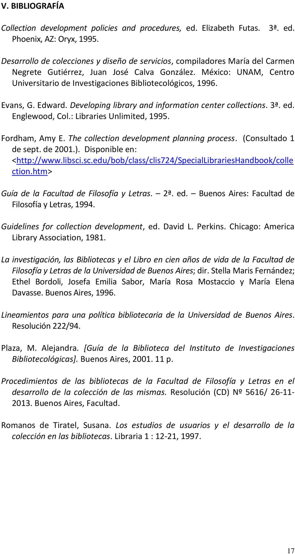 : Libraries Unlimited, 1995. Fordham, Amy E. The collection development planning process. (Consultado 1 de sept. de 2001.). Disponible en: <http://www.libsci