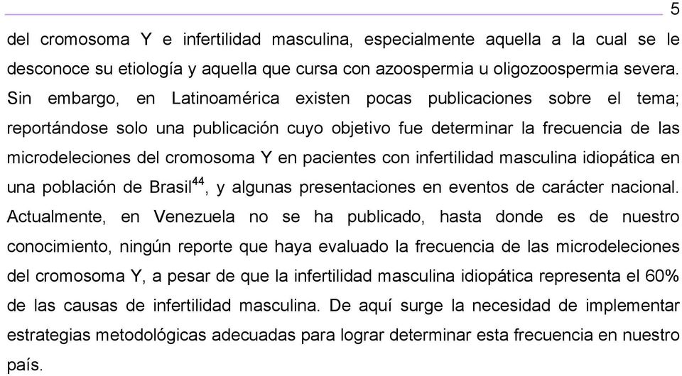 pacientes con infertilidad masculina idiopática en una población de Brasil 44, y algunas presentaciones en eventos de carácter nacional.
