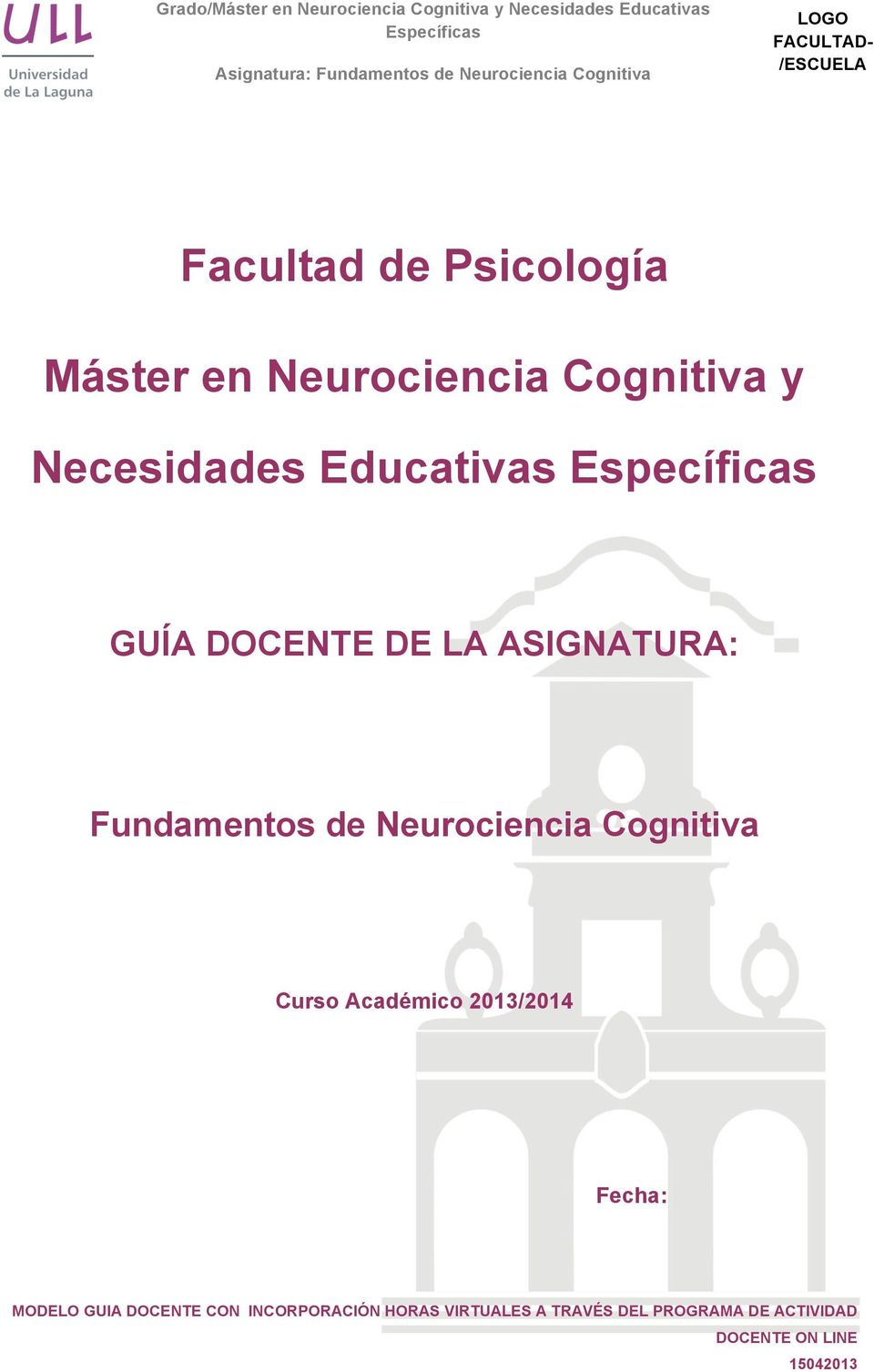 Neurociencia Cognitiva Curso Académico 2013/2014 Fecha: MODELO GUIA DOCENTE