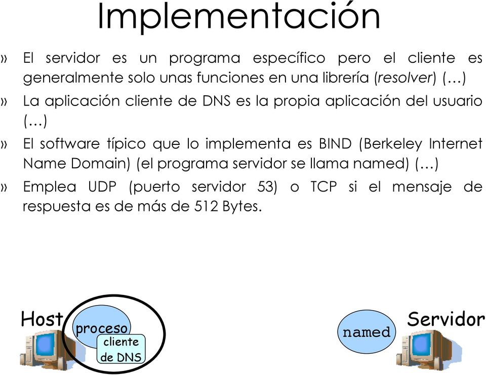 que lo implementa es BIND (Berkeley Internet Name Domain) (el programa servidor se llama named) ( )» Emplea UDP