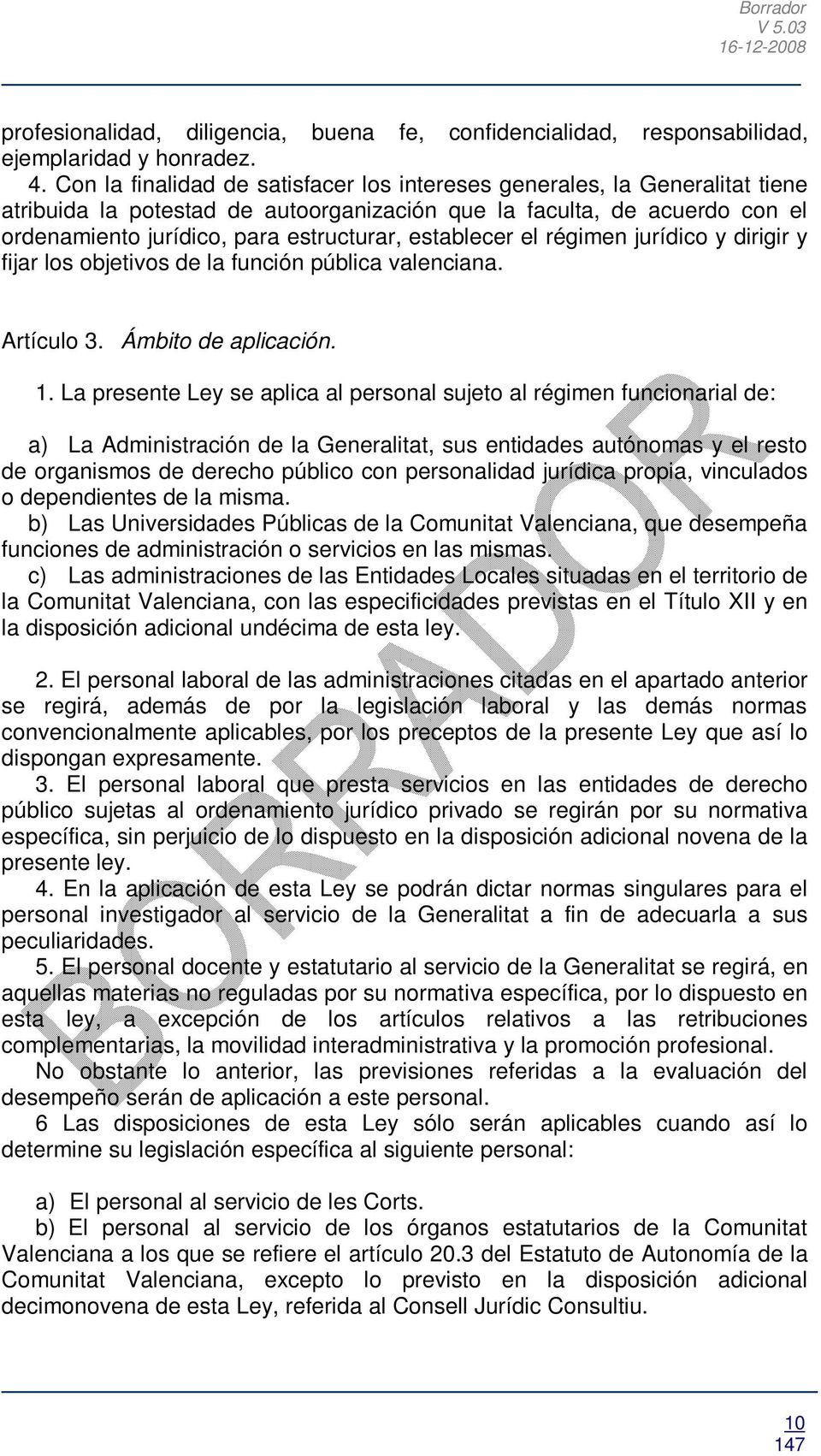 establecer el régimen jurídico y dirigir y fijar los objetivos de la función pública valenciana. Artículo 3. Ámbito de aplicación. 1.