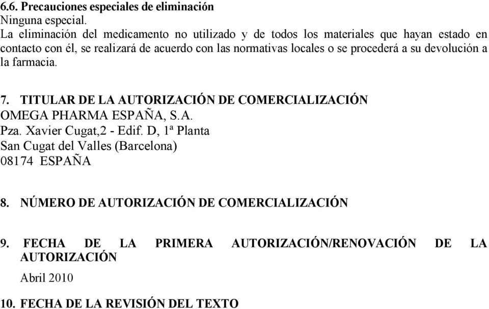 normativas locales o se procederá a su devolución a la farmacia. 7. TITULAR DE LA AUTORIZACIÓN DE COMERCIALIZACIÓN OMEGA PHARMA ESPAÑA, S.A. Pza.