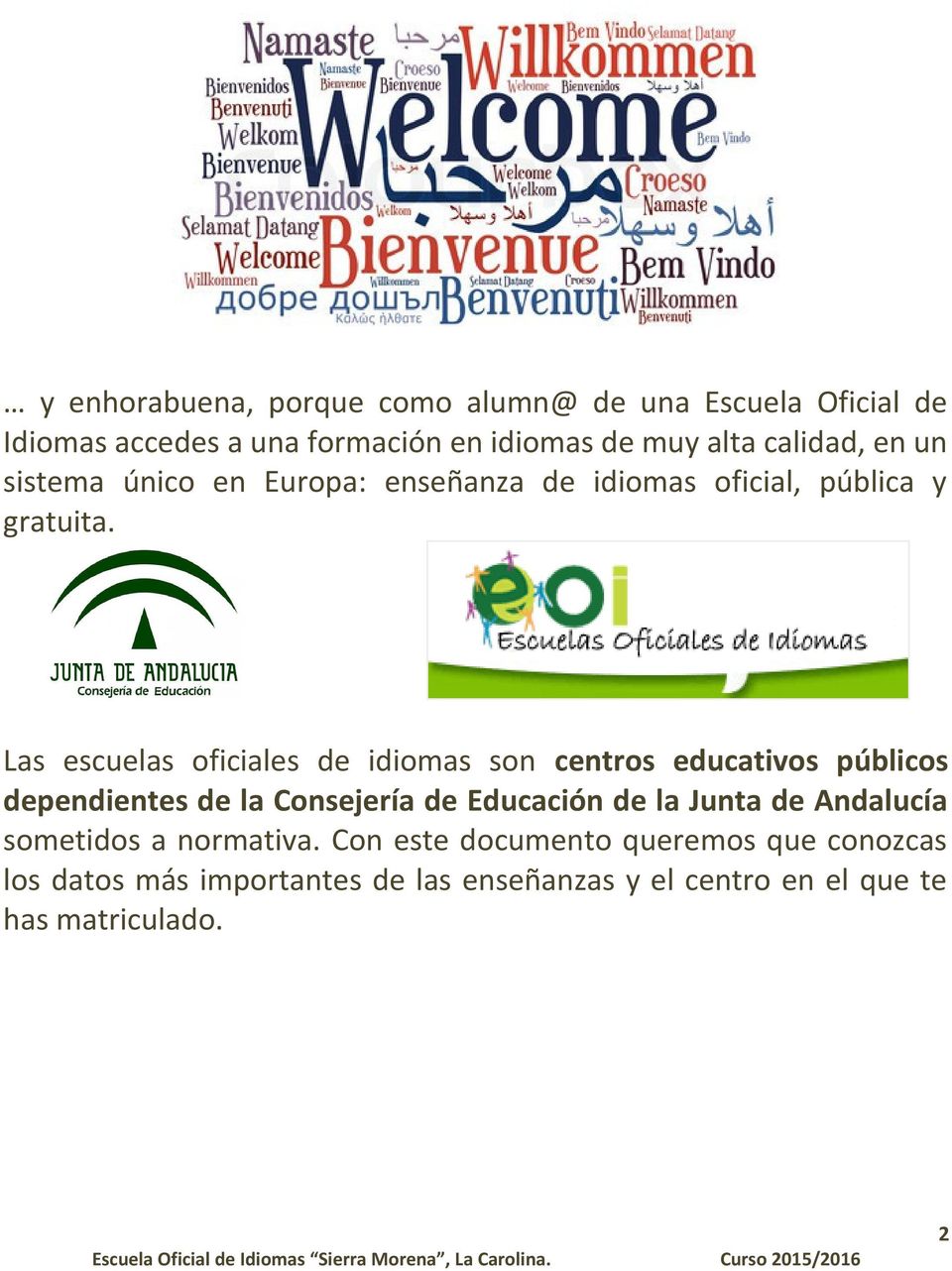 Las escuelas oficiales de idiomas son centros educativos públicos dependientes de la Consejería de Educación de la Junta de Andalucía
