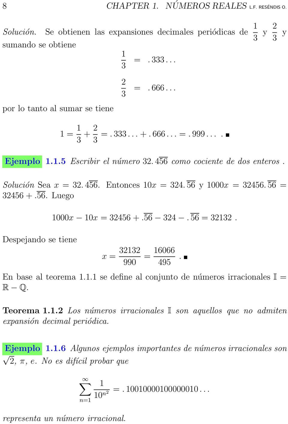 56. Luego Despejando se tiene 1000x 10x = 32456 +.56 324. 56 = 32132. x = 32132 990 = 16066 495. En base al teorema 1.1.1 se define al conjunto de números irracionales I = R Q. Teorema 1.1.2 Los números irracionales I son aquellos que no admiten expansión decimal periódica.