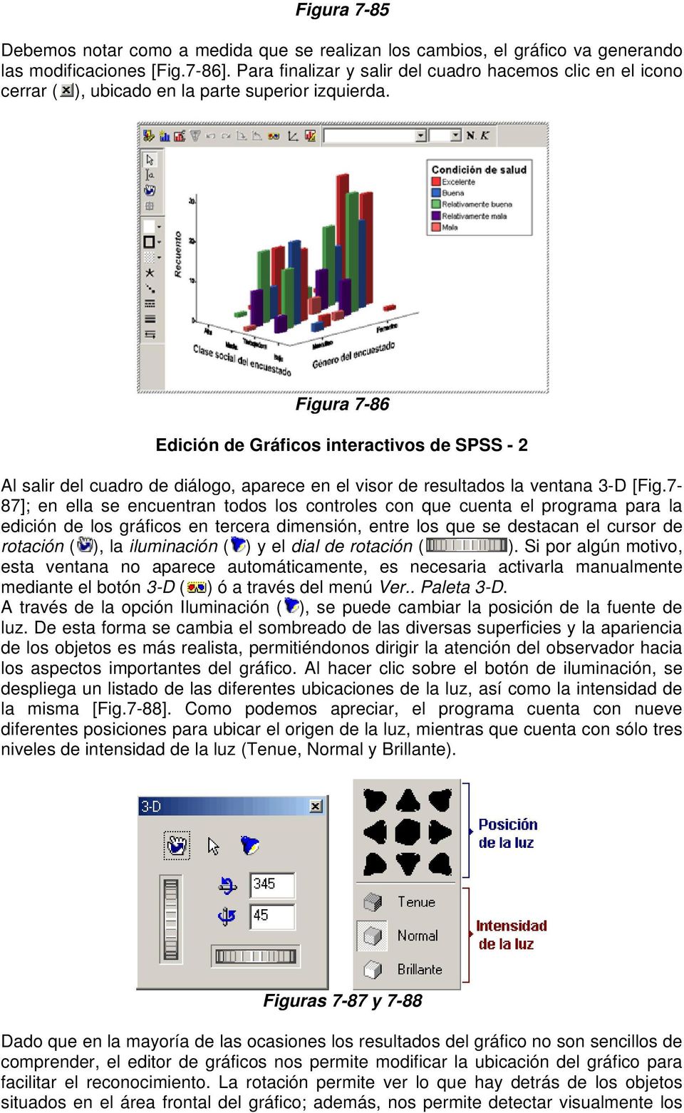 Figura 7-86 Edición de Gráficos interactivos de SPSS - 2 Al salir del cuadro de diálogo, aparece en el visor de resultados la ventana 3-D [Fig.