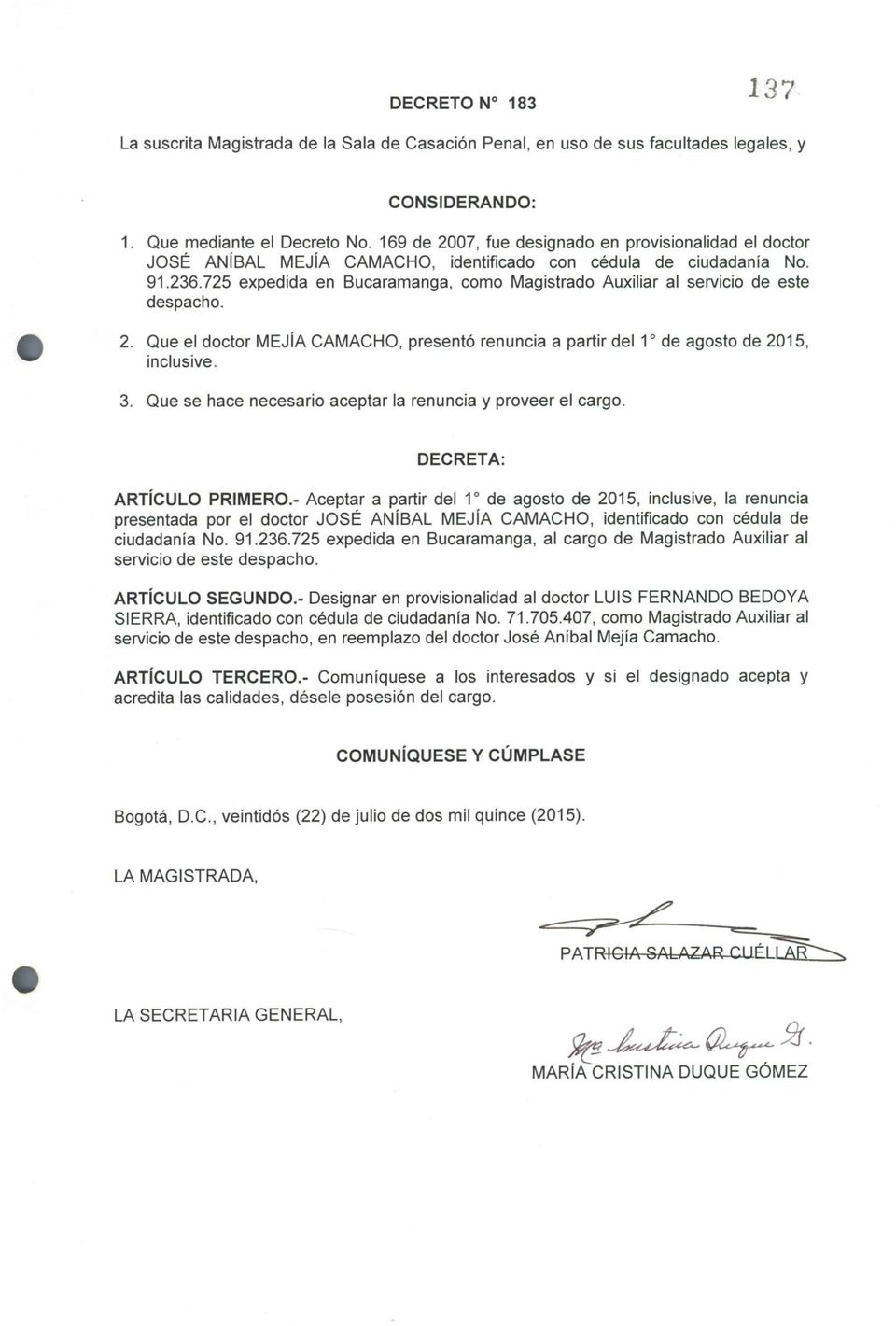 725 expedida en Bucaramanga, como Magistrado Auxiliar al servicio de este despacho. 2. Que el doctor MEJÍA CAMACHO, presentó renuncia a partir del 1 o de agosto de 2015, inclusive. 3.