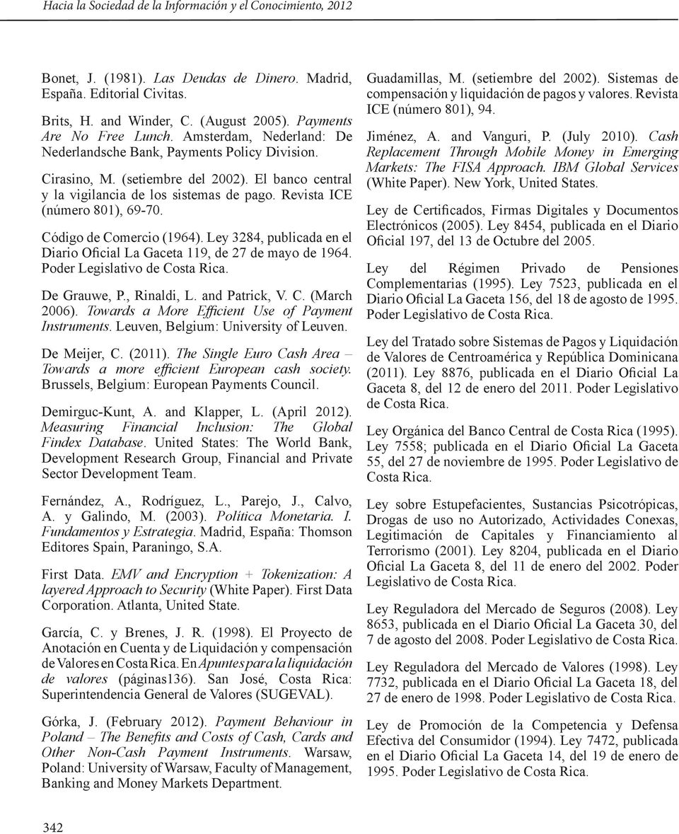 Código de Comercio (1964). Ley 3284, publicada en el Diario Oficial La Gaceta 119, de 27 de mayo de 1964. Poder Legislativo de Costa Rica. De Grauwe, P., Rinaldi, L. and Patrick, V. C. (March 2006).