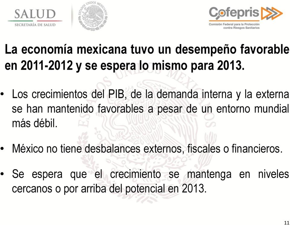 de un entorno mundial más débil. México no tiene desbalances externos, fiscales o financieros.