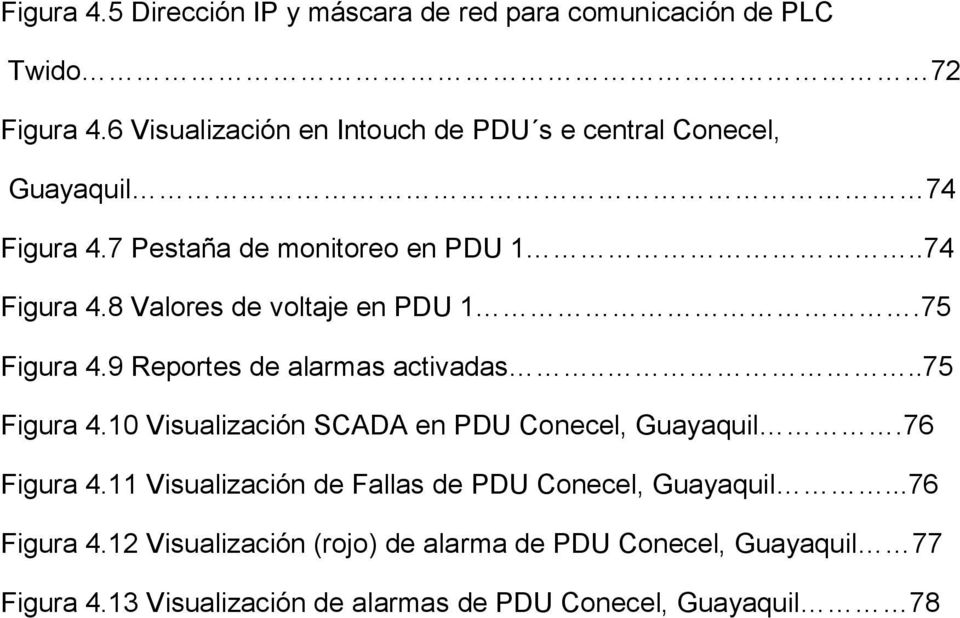 75 Figura 4.9 Reportes de alarmas activadas....75 Figura 4.10 Visualización SCADA en PDU Conecel, Guayaquil.76 Figura 4.