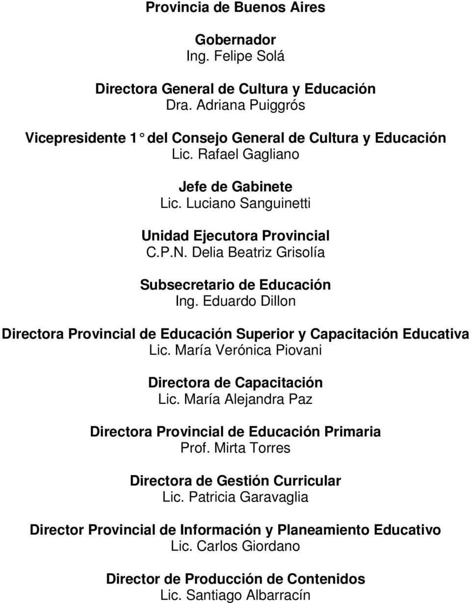 Eduardo Dillon Directora Provincial de Educación Superior y Capacitación Educativa Lic. María Verónica Piovani Directora de Capacitación Lic.
