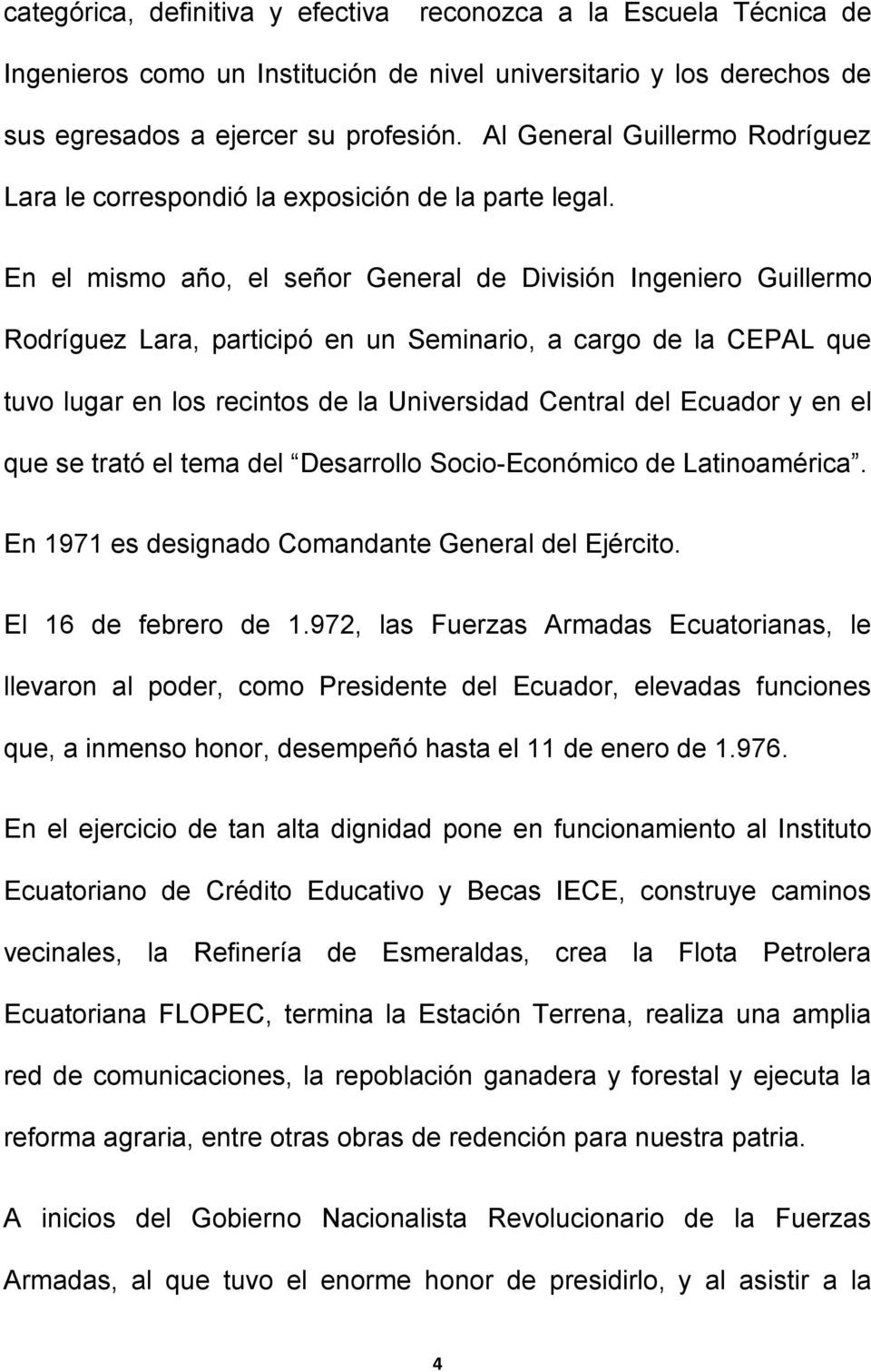 En el mismo año, el señor General de División Ingeniero Guillermo Rodríguez Lara, participó en un Seminario, a cargo de la CEPAL que tuvo lugar en los recintos de la Universidad Central del Ecuador y