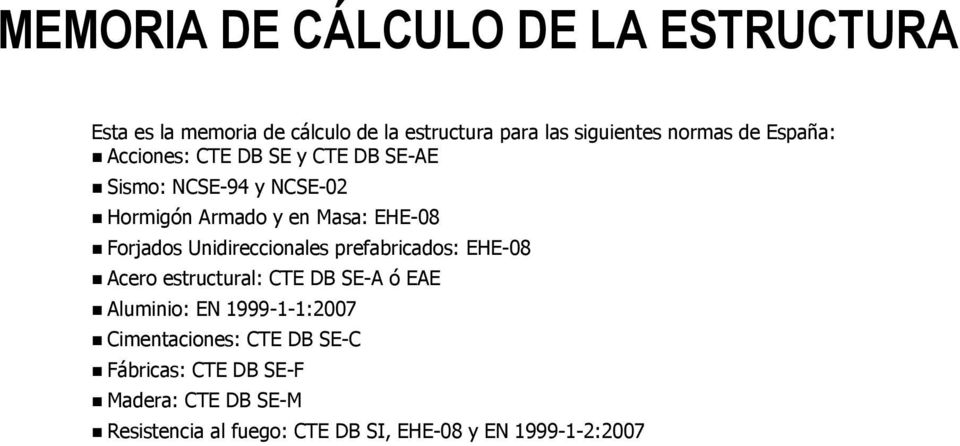 Unidireccionales prefabricados: EHE-8 Acero estructural: CTE DB SE-A ó EAE Aluminio: E 1999-1-1:27