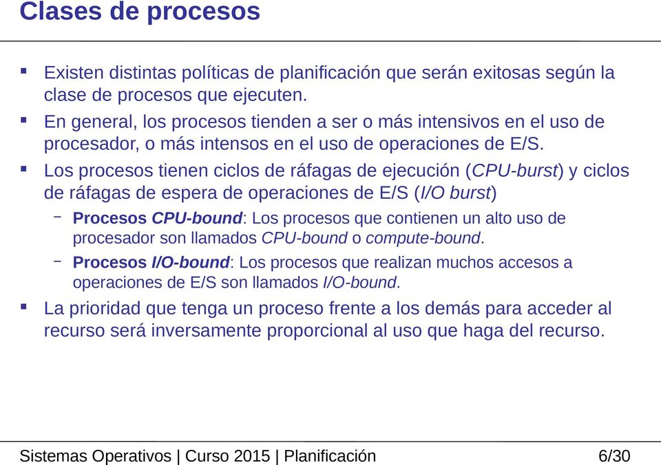 Los procesos tienen ciclos de ráfagas de ejecución (CPU-burst) y ciclos de ráfagas de espera de operaciones de E/S (I/O burst) Procesos CPU-bound: Los procesos que contienen un alto uso de