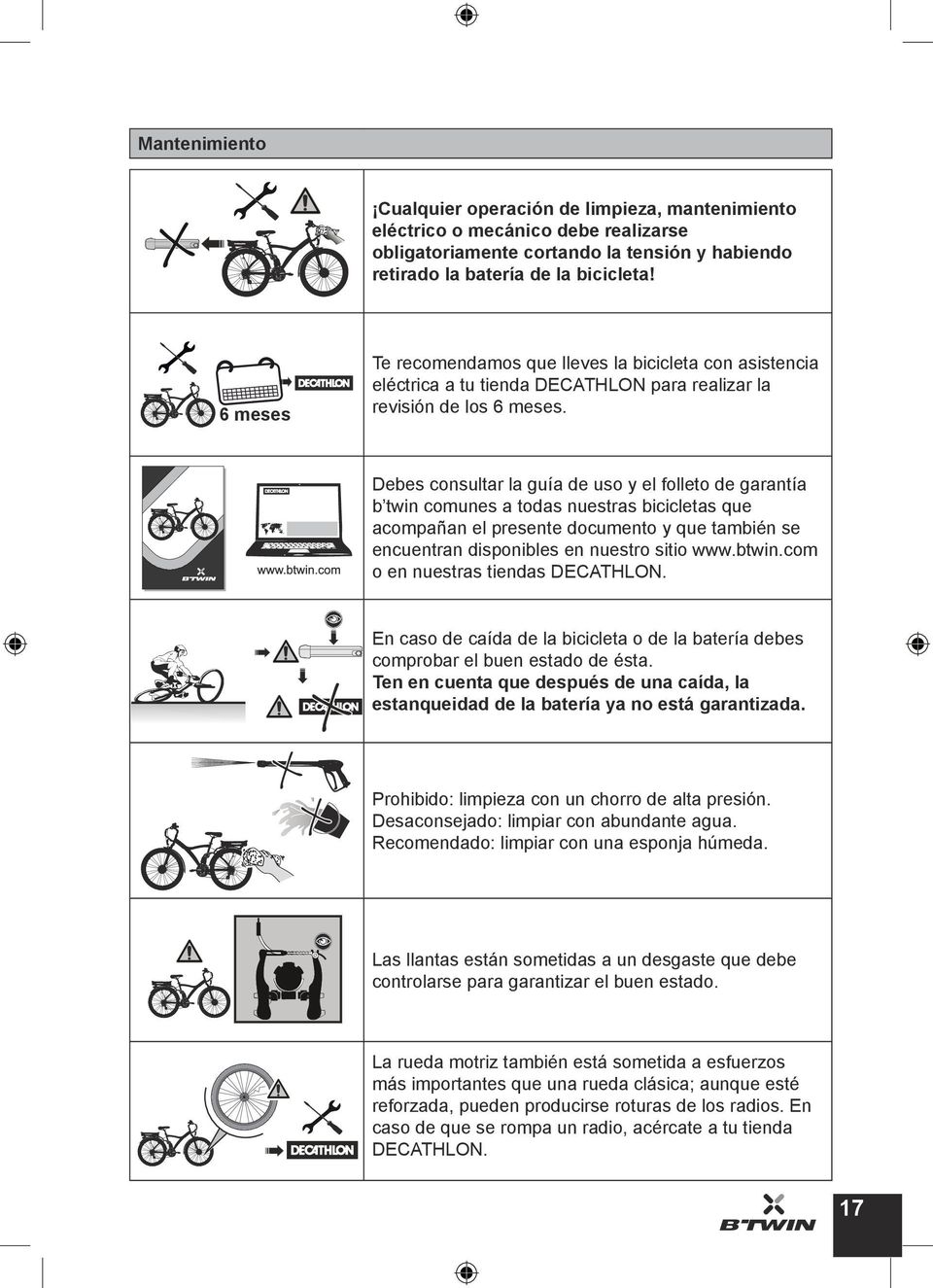 Debes consultar la guía de uso y el folleto de garantía b twin comunes a todas nuestras bicicletas que acompañan el presente documento y que también se encuentran disponibles en nuestro sitio www.