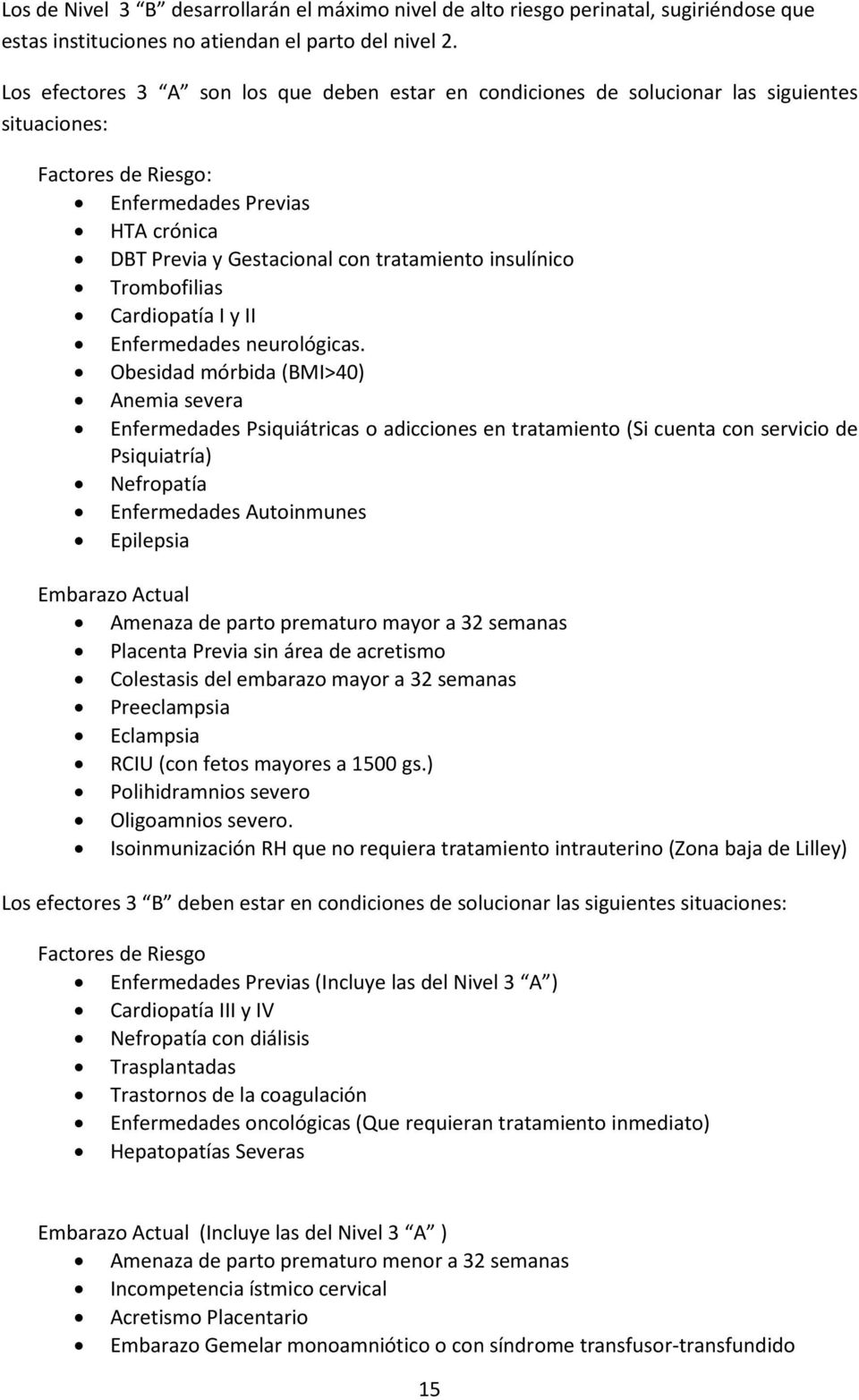 insulínico Trombofilias Cardiopatía I y II Enfermedades neurológicas.