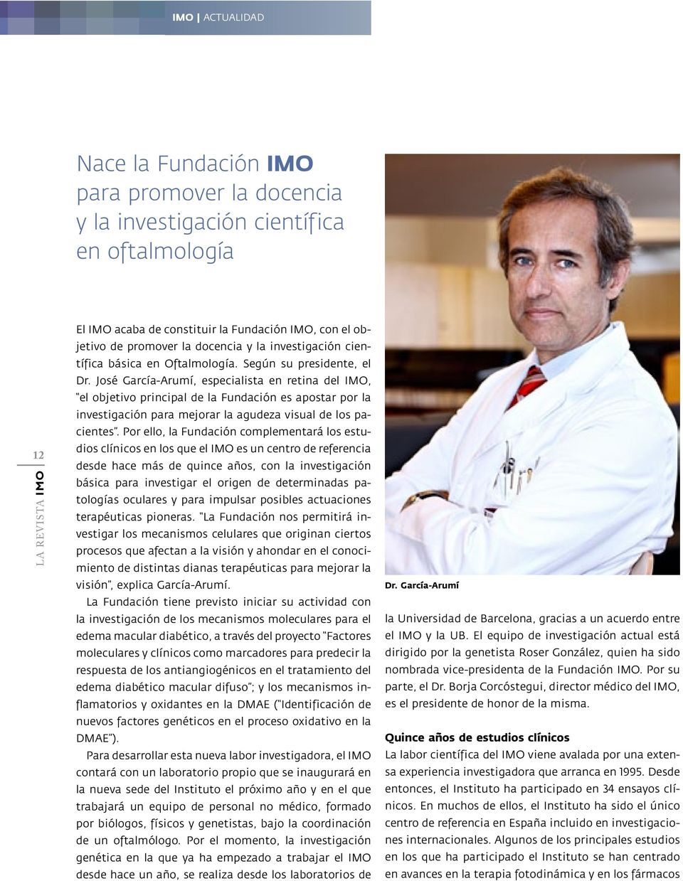 José García-Arumí, especialista en retina del IMO, el objetivo principal de la Fundación es apostar por la investigación para mejorar la agudeza visual de los pacientes.