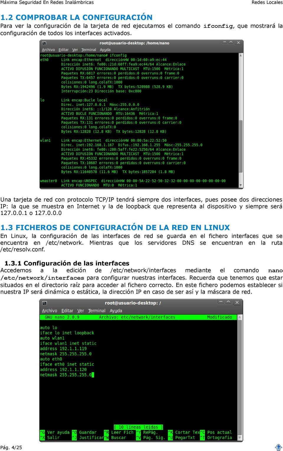 0.1 o 127.0.0.0 1.3 FICHEROS DE CONFIGURACIÓN DE LA RED EN LINUX En Linux, la configuración de las interfaces de red se guarda en el fichero interfaces que se encuentra en /etc/network.