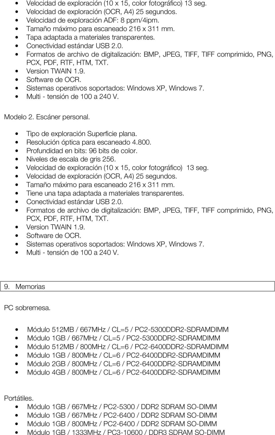 Software de OCR. Sistemas operativos soportados: Windows XP, Windows 7. Modelo 2. Escáner personal. Tipo de exploración Superficie plana. Resolución óptica para escaneado 4.800.
