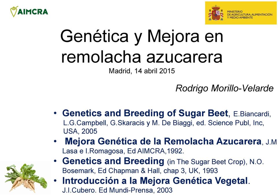 Science Publ, Inc, USA, 2005 Mejora Genética de la Remolacha Azucarera, J.M Lasa e I.Romagosa, Ed AIMCRA,1992.