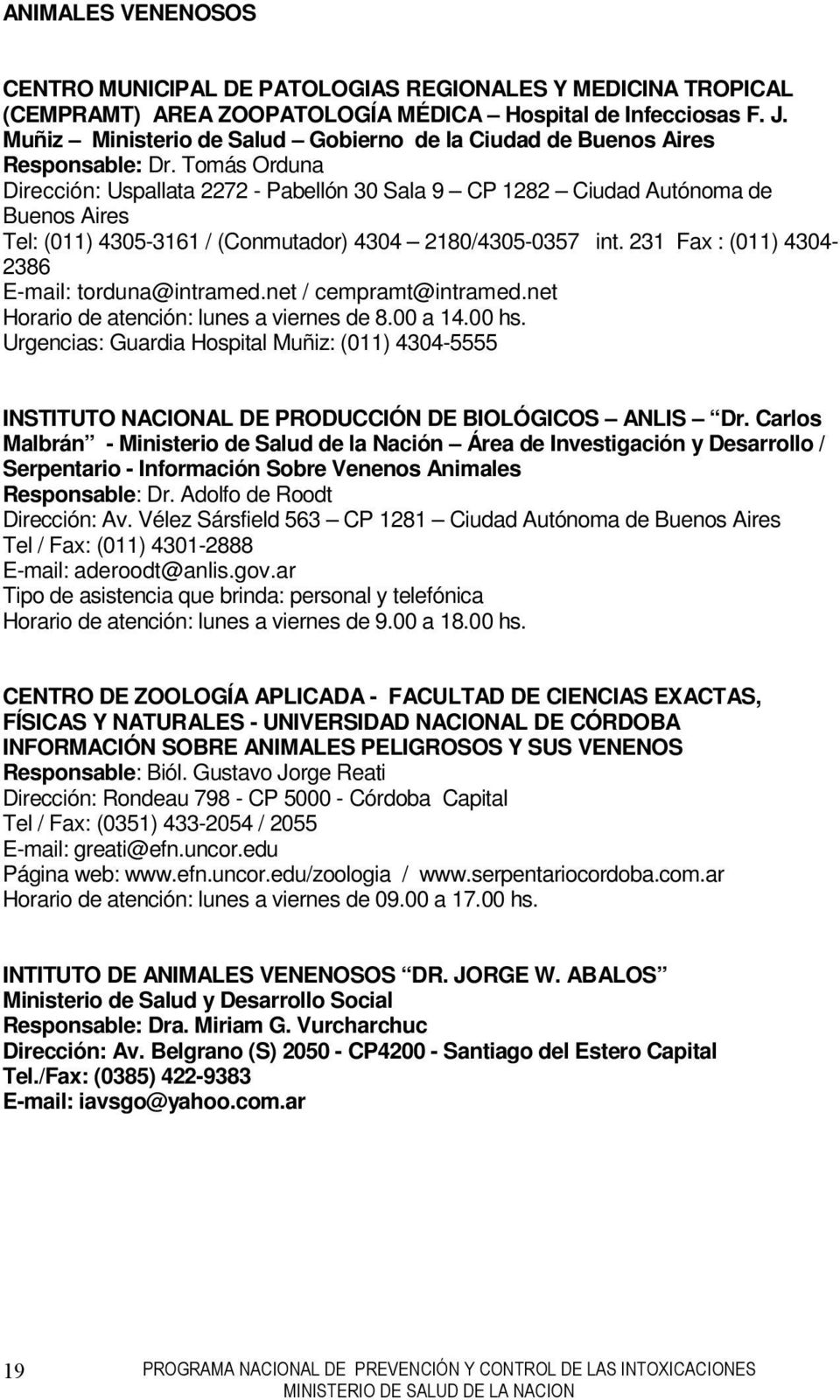 Tomás Orduna Dirección: Uspallata 2272 - Pabellón 30 Sala 9 CP 1282 Ciudad Autónoma de Buenos Aires Tel: (011) 4305-3161 / (Conmutador) 4304 2180/4305-0357 int.