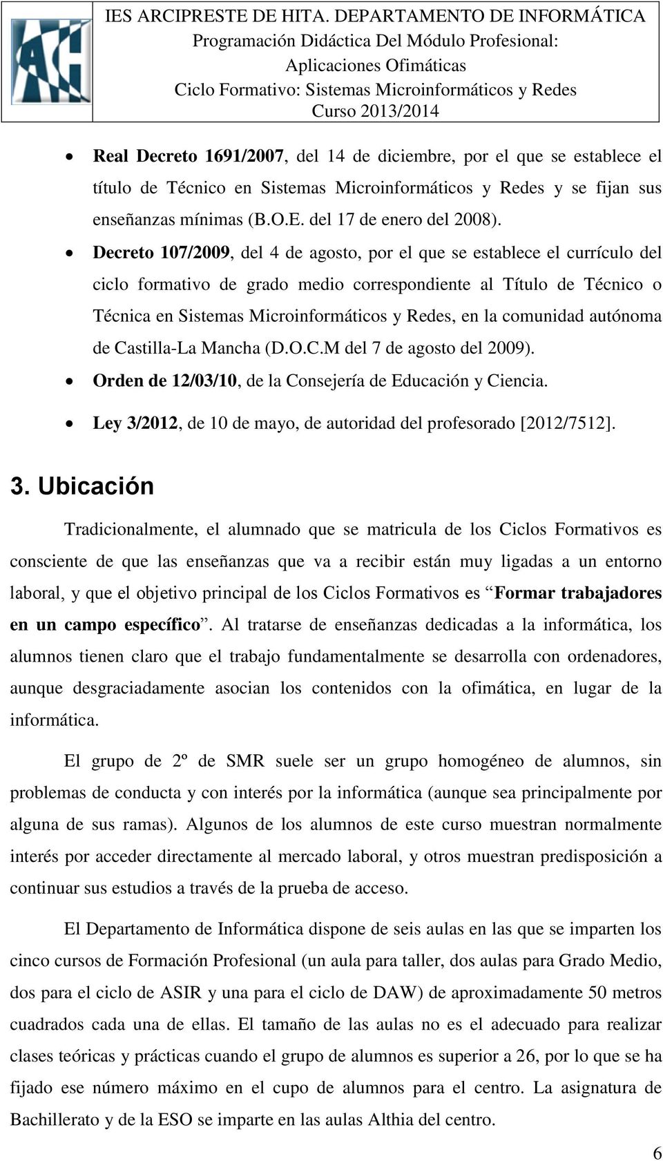comunidad autónoma de Castilla-La Mancha (D.O.C.M del 7 de agosto del 2009). Orden de 12/03/10, de la Consejería de Educación y Ciencia.
