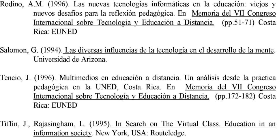 Las diversas influencias de la tecnología en el desarrollo de la mente. Universidad de Arizona. Tencio, J. (1996). Multimedios en educación a distancia.