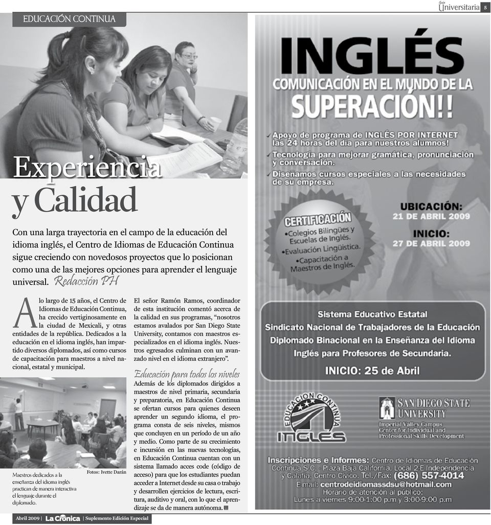 Redacción PH A lo largo de 15 años, el Centro de Idiomas de Educación Continua, ha crecido vertiginosamente en la ciudad de Mexicali, y otras entidades de la república.