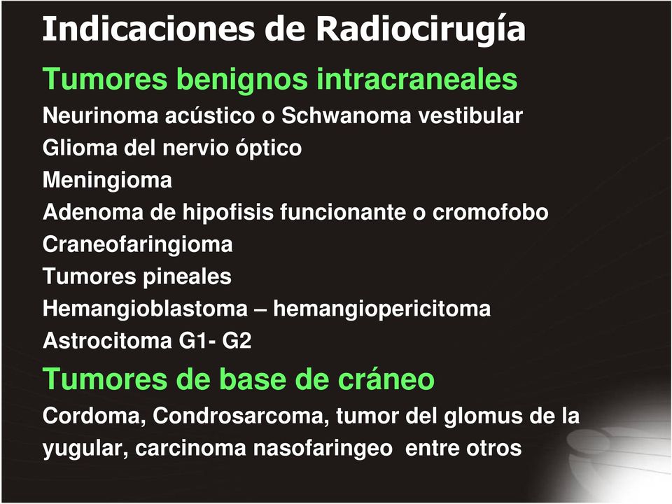 Craneofaringioma Tumores pineales Hemangioblastoma hemangiopericitoma Astrocitoma G1- G2 Tumores
