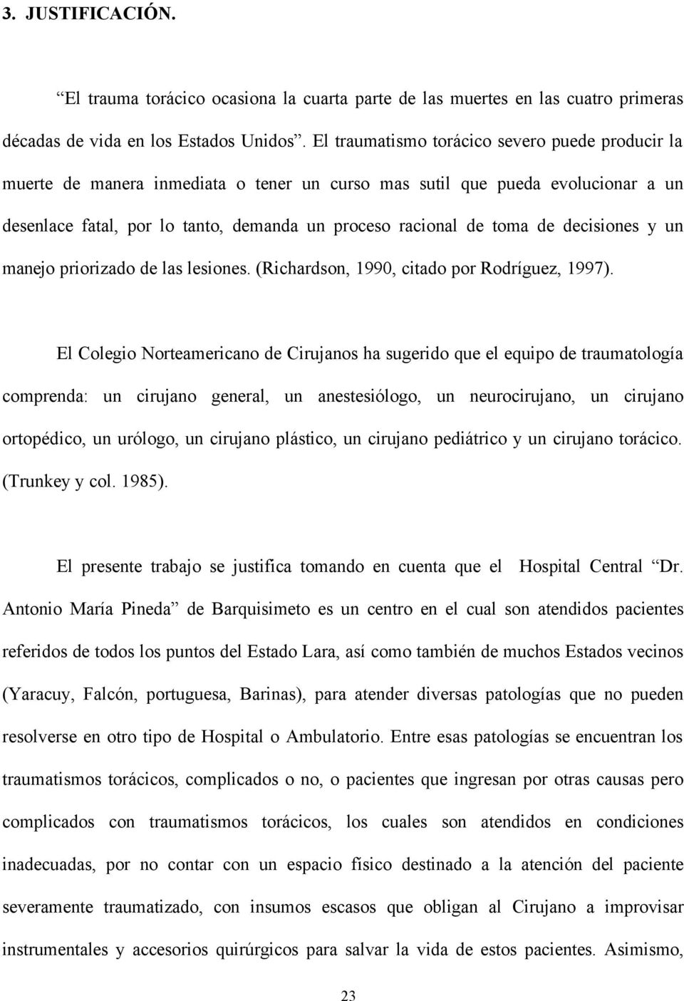 decisiones y un manejo priorizado de las lesiones. (Richardson, 1990, citado por Rodríguez, 1997).