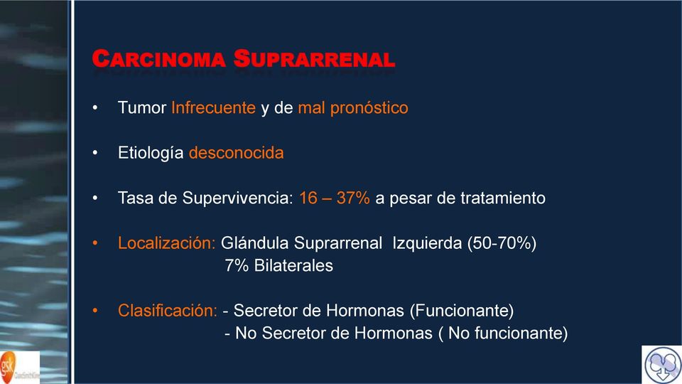 Localización: Glándula Suprarrenal Izquierda (50-70%) 7% Bilaterales