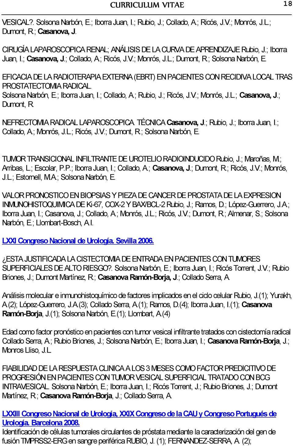 EFICACIA DE LA RADIOTERAPIA EXTERNA (EBRT) EN PACIENTES CON RECIDIVA LOCAL TRAS PROSTATECTOMIA RADICAL. Solsona Narbón, E.; Iborra Juan, I.; Collado, A.; Rubio, J.; Ricós, J.V.; Monrós, J.L.; Casanova, J.